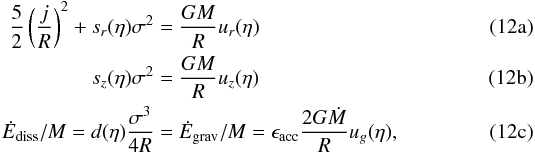 Mathematical equation: % subequation 1147 0 \begin{eqnarray} {5\over 2}\left({j \over R}\right)^2 + s_r(\eta) \sigma^2 &= &{GM \over R} u_r(\eta) \\ s_z(\eta) \sigma^2 &=& {GM \over R} u_z(\eta) \\ \dot{E}_\mathrm{diss}/M= d(\eta) { \sigma^3 \over 4 R } &= &\dot{E}_\mathrm{grav}/M= \epsilon_\mathrm{acc} {2G\dot{M} \over R} u_g(\eta), \end{eqnarray}
