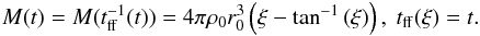 Mathematical equation: \begin{eqnarray} M(t) = M(t_\mathrm{ff}^{-1}(t)) = 4 \pi \rho_0 r_0^3 \left(\xi-\tan^{-1}\left({\xi}\right)\right), ~ t_\mathrm{ff}(\xi) = t. \end{eqnarray}