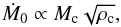 Mathematical equation: \begin{eqnarray} \dot{M}_0 \propto M_\mathrm{c} \sqrt{\rho_\mathrm{c}}, \end{eqnarray}