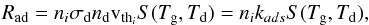 Mathematical equation: \begin{eqnarray} R_{\mathrm{ad}} = n_{{i}} \sigma_{\mathrm{d}}n_{\mathrm{d}} {\mathrm{v}}_{\mathrm{th}_i}S(T_{\mathrm{g}}, T_{\mathrm{d}}) = n_{{i}} k_{ads} S(T_{\mathrm{g}}, T_{\mathrm{d}}), \end{eqnarray}