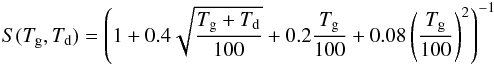 Mathematical equation: \begin{eqnarray} S(T_{\mathrm{g}}, T_{\mathrm{d}}) = \left(1 + 0.4 \displaystyle{ \sqrt {\frac{T_{\mathrm{g}}+T_{\mathrm{d}}}{100}}} + 0.2 \frac{T_{\mathrm{g}}}{100} + 0.08 \left(\displaystyle{ \frac{T_{\mathrm{g}}}{100}}\right)^{2}\right)^{-1} \end{eqnarray}