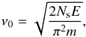 Mathematical equation: \begin{eqnarray} \nu_0= \displaystyle{ \sqrt {\frac{2 N_{\mathrm{s}} E}{ \pi^{2}m}}}, \end{eqnarray}