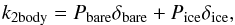 Mathematical equation: \begin{eqnarray} k_{\mathrm{2body}}= P_{\mathrm{bare}} \delta_{\mathrm{bare}} + P_{\mathrm{ice}} \delta_{\mathrm{ice}}, \end{eqnarray}