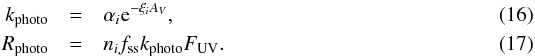 Mathematical equation: \begin{eqnarray} k_{\mathrm{photo}}&=& \alpha_{{i}} {\rm e}^{-\xi_{{i}}A_{V}}, \\ R_{\mathrm{photo}}&=& n_{{i}}f_{\rm ss}k_{\rm photo}F_{\rm UV}. \end{eqnarray}