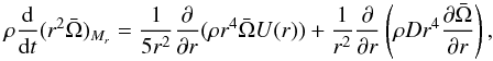 Mathematical equation: \begin{equation} \label{transmom} \rho \frac{{\rm d}}{{\rm d} t}( r^{2} \bar{\Omega})_{M_r} = \frac{1}{5r^2} \frac{\partial}{\partial r} ( \rho r^4 \bar{\Omega} U(r) ) + \frac{1}{r^2} \frac{\partial}{\partial r} \left( \rho D r^4 \frac{\partial \bar{\Omega}}{\partial r}\right) , \end{equation}