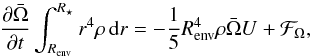 Mathematical equation: \begin{equation} {\partial \bar{\Omega} \over \partial t} \int _{R_{\rm env}}^{R_{\star}} r^4 \rho \, {\rm d} r = -\frac{1}{5} R_{\rm env}^4 \rho \bar{\Omega} U + {\cal F}_\Omega , \end{equation}