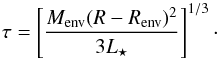 Mathematical equation: \begin{equation} \tau=\left[\frac{M_{\rm env}(R-R_{\rm env})^{2}}{3L_{\star}} \right]^{1/3}\cdot \label{equa:tau} \end{equation}