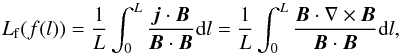 Mathematical equation: \begin{equation} L_{\rm f}(f(l)) = \frac{1}{L}\int_{0}^{L}\frac{\vec{j}\cdot\vec{B}}{\vec{B}\cdot\vec{B}}\rmd{l} = \frac{1}{L}\int_{0}^{L}\frac{\vec{B}\cdot \nabla\times\vec{B}}{\vec{B}\cdot\vec{B}}\rmd{l}, \end{equation}