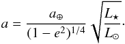 Mathematical equation: \begin{equation} \label{equiv_radius} a = \frac{a_\oplus}{(1-e^2)^{1/4}} \sqrt{\frac{\Ls}{\Lsun}}\cdot \end{equation}