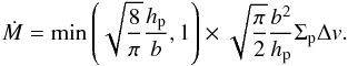 Mathematical equation: \begin{equation} \dot{M} = \min\left(\sqrt{\frac{8}{\pi}} \frac{\hp}{b}, 1 \right) \times \sqrt{\frac{\pi}{2}} \frac{b^2}{\hp} \sigp \Delta \v. \label{eq:acc_rate} \vspace{-1.7mm} \end{equation}