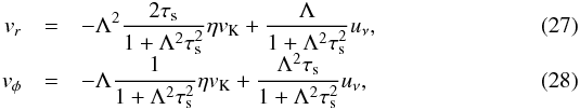 Mathematical equation: \begin{eqnarray} \v_r &=& -\Lambda^2 \frac{2\st}{1+\Lambda^2 \st^2}\eta \vk + \frac{\Lambda}{1 + \Lambda^2 \st^2}u_\nu, \label{eq:vr} \\[-1.5mm] \v_\phi &=& -\Lambda \frac{1}{1+\Lambda^2 \st^2}\eta \vk + \frac{\Lambda^2 \st}{1 + \Lambda^2 \st^2} u_\nu, \label{eq:vphi} \end{eqnarray}