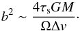 Mathematical equation: \begin{equation} b^2 \sim \frac{4 \st GM}{\Omega \Delta \v}\cdot \end{equation}