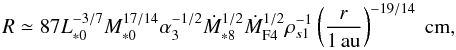 Mathematical equation: \begin{equation} \begin{array}{l} {\displaystyle R \simeq 87 L_{*0}^{-3/7} M_{*0}^{17/14} \alpha_3^{-1/2} \dot{M}_{*8}^{1/2} \dot{M}_{\rm F4}^{1/2} \rho_{s1}^{-1} \left(\frac{r}{1\,\au}\right)^{-19/14}{\rm ~cm},} \end{array} \label{eq:pebble_size} \end{equation}
