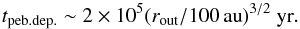 Mathematical equation: \begin{equation} t_{\rm peb. dep.} \sim 2 \times 10^5 (r_{\rm out}/100\,\au)^{3/2}~{\rm yr}. \label{eq:tpebdep} \end{equation}