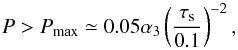Mathematical equation: \begin{equation} P > P_{\rm max} \simeq 0.05 \alpha_3 \left(\frac{\st}{0.1}\right)^{-2}, \end{equation}