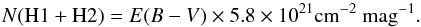 Mathematical equation: \begin{equation} N({\rm H1+H2}) = E(B-V) \times 5.8 \times 10^{21} {\rm cm^{-2}~ mag^{-1}}. \label{eq:EBV} \end{equation}