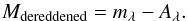 Mathematical equation: \begin{equation} M_{\mathrm{dereddened}} = m_{\lambda} - A_{\lambda}. \label{eq:fmder} \end{equation}