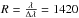 Mathematical equation: \hbox{$R= \frac{\lambda}{\Delta \lambda} = 1420$}