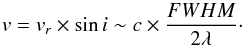 Mathematical equation: \begin{equation} v = v_{r} \times \sin i \sim c \times \frac{FWHM}{2 \lambda}\cdot \label{eq:dopform} \end{equation}