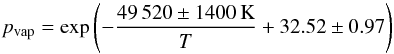 Mathematical equation: \begin{equation} p_{\rm vap}=\exp\left(-{49\,520\pm1400\,{\rm K}\over T}+32.52\pm0.97\right) \label{VapPrSiO} \end{equation}