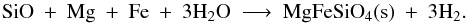 Mathematical equation: \begin{equation} \rm SiO\ +\ Mg\ +\ Fe\ +\ 3H_2O\ \longrightarrow\ MgFeSiO_4(s)\ +\ 3H_2 . \label{ChemEqCondOli} \end{equation}