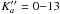 Mathematical equation: \hbox{$K_{a}''=0{-}13$}