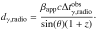Mathematical equation: \begin{equation} d_{\gamma,{\rm radio}} = \frac{\beta_{\rm app} c \Delta t^{\rm obs}_{\gamma,{\rm radio}}}{\sin(\theta)(1+z)} \label{eq:dist} \cdot \end{equation}
