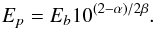 Mathematical equation: \begin{equation} \label{lp_phot} E_{p} = E_{b} 10^{(2-\alpha)/2\beta} . \end{equation}