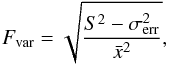 Mathematical equation: \begin{equation} F_{\rm var}=\sqrt{\frac{S^2-\sigma^2_{\rm err}}{\bar{x}^2}} , \end{equation}