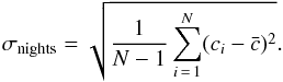 Mathematical equation: \begin{equation} \sigma_{\rm nights} = \sqrt{\frac{1}{N-1}\sum_{i\,=\,1}^{N} (c_i - \bar{c})^2} \label{std} . \end{equation}