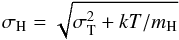 Mathematical equation: \begin{equation} \sigma_{\rm H} = \sqrt{\sigma_{\rm T}^2 + kT/m_{\rm H}} \end{equation}