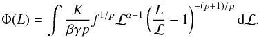 Mathematical equation: \begin{equation} \Phi(L) = \int \frac{K}{\beta\gamma p} f^{1/p} \lll^{\alpha-1} \left(\frac{L}{\lll}-1\right)^{-(p+1)/p} \mathrm{d}\lll. \end{equation}