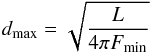 Mathematical equation: \begin{equation} d_{\rm max} = \sqrt{\frac{L}{4\pi F_{\rm min}}} \end{equation}