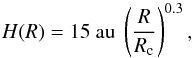 Mathematical equation: \begin{equation} H(R) = 15~{\rm au}~\left(\frac{R}{R_{\rm c}}\right)^{0.3}{\rm,} \end{equation}