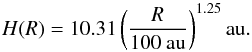 Mathematical equation: \begin{equation} H(R)= 10.31\left(\frac{R}{\rm 100~ au}\right)^{1.25}{\rm au.} \end{equation}