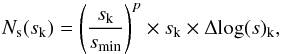 Mathematical equation: \appendix \setcounter{section}{1} \begin{equation} N_{\mathrm{s}}(s_{\mathrm{k}}) = \left( \frac{s_{\mathrm{k}}}{s_{\mathrm{min}}} \right) ^{p} \times s_{\mathrm{k}} \times \Delta \mathrm{log}(s)_{\mathrm{k}}, \end{equation}