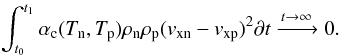Mathematical equation: \begin{eqnarray} \int^{t_1}_{t_0}\alpha_{\rm c}(T_{\rm n},T_{\rm p})\rho_{\rm n}\rho_{\rm p}(v_{\rm xn}-v_{\rm xp})^2\partial t \xrightarrow{t\to\infty} 0 . \end{eqnarray}