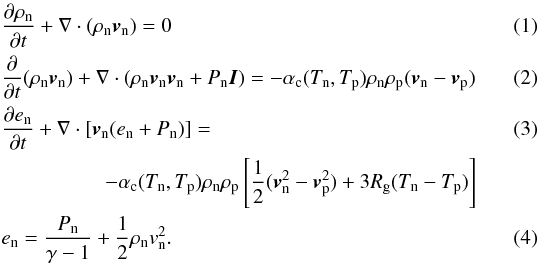 Mathematical equation: \begin{eqnarray} &&\frac{\partial\rho_{\rm n}}{\partial t}+\nabla\cdot(\rho_{\rm n}{\vec v}_{\rm n})= 0 \\ \label{n_mom}&&\frac{\partial}{\partial t}(\rho_{\rm n}{\vec v}_{\rm n})+\nabla\cdot(\rho_{\rm n}{\vec v}_{\rm n}{\vec v}_{\rm n}+P_{\rm n}{\vec I})= -\alpha_{\rm c}(T_{\rm n},T_{\rm p})\rho_{\rm n}\rho_{\rm p}({\vec v}_{\rm n}-{\vec v}_{\rm p})\quad\quad\quad\\ \label{n_en}&&\frac{\partial e_{\rm n}}{\partial t}+\nabla\cdot[{\vec v}_{\rm n}(e_{\rm n}+P_{\rm n})]= \\ &&\qquad\qquad\quad -\alpha_{\rm c}(T_{\rm n},T_{\rm p})\rho_{\rm n}\rho_{\rm p}\left[\frac{1}{2}({\vec v}_{\rm n}^2-{\vec v}_{\rm p}^2)+3R_{\rm g}(T_{\rm n}-T_{\rm p})\right]\nonumber\\ &&e_{\rm n}=\frac{P_{\rm n}}{\gamma-1}+\frac{1}{2}\rho_{\rm n} v_{\rm n}^2. \end{eqnarray}