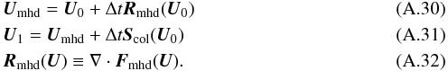 Mathematical equation: \appendix \setcounter{section}{1} \begin{eqnarray} && {\vec U}_{\rm mhd} = {\vec U}_0+\Delta t {\vec R}_{\rm mhd}({\vec U}_0)\\ && {\vec U}_{1} = {\vec U}_{\rm mhd}+\Delta t {\vec S}_{\rm col}({\vec U}_0)\\ && {\vec R}_{\rm mhd}({\vec U}) \equiv \nabla \cdot {\vec F}_{\rm mhd}({\vec U}). \end{eqnarray}