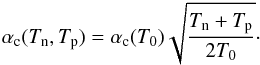 Mathematical equation: \begin{eqnarray} \alpha_{\rm c}(T_{\rm n},T_{\rm p})=\alpha_{\rm c}(T_0)\sqrt{\frac{T_{\rm n}+T_{\rm p}}{2T_0}}\cdot \end{eqnarray}