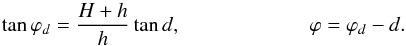 Mathematical equation: \begin{eqnarray*} \tan \varphi_d=\frac{H+h}{h} \tan d,\\ \varphi=\varphi_d-d. \end{eqnarray*}