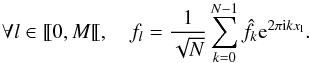 Mathematical equation: \begin{equation} \forall l \in \llbracket 0, M \llbracket, \quad f_{l} = \frac{1}{\sqrt{N}} \sum_{k=0}^{N-1} \hat{f}_{k} {\rm e}^{2 \pi {\rm i} k x_{\rm l}} . \label{eq:NDFT} \end{equation}