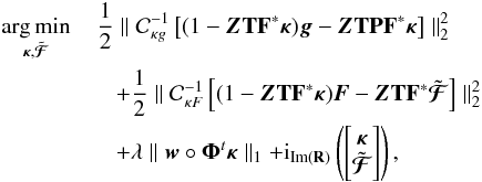 Mathematical equation: \begin{eqnarray} \argmin_{\bm{\kappa}, \tilde{\bm{\mathcal{F}}}} &&\! \!\!\!\!\frac{1}{2} \parallel \mathcal{C}_{\kappa g}^{-1} \left[(1 - \bm{Z} \mathbf{T} \mathbf{F}^* \bm{\kappa}) \bm{g} - \bm{Z}\mathbf{T} \mathbf{P} \mathbf{F}^* \bm{\kappa} \right] \parallel_2^2 \nonumber \\ && + \frac{1}{2} \parallel \mathcal{C}_{\kappa F}^{-1} \left[(1 - \bm{Z} \mathbf{T} \mathbf{F}^* \bm{\kappa}) \bm{F} - \bm{Z} \mathbf{T} \mathbf{F}^* \tilde{\bm{\mathcal{F}}} \right] \parallel_2^2 \label{eq:full_conv_optim} \\ && + \lambda \parallel \bm{w} \circ \bm{\Phi}^t \bm{\kappa} \parallel_1 + {\rm i}_{\mathrm{Im}(\mathbf{R})}\left( \left[\begin{matrix} \bm{\kappa} \\ \tilde{\bm{\mathcal{F}}} \end{matrix} \right] \right) \nonumber , \end{eqnarray}