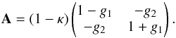 Mathematical equation: \begin{equation} \mathbf{A} = (1 - \kappa) \left(\begin{matrix} 1 - g_1 & - g_2 \\ - g_2 & 1 + g_1 \end{matrix}\right) . \end{equation}