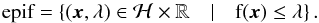 Mathematical equation: \appendix \setcounter{section}{1} \begin{equation} \epi f = \left\lbrace (\bm{x},\lambda) \in \mathcal{H} \times \mathbb{R} \quad | \quad f(\bm{x}) \leq \lambda \right\rbrace . \end{equation}