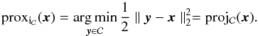 Mathematical equation: \appendix \setcounter{section}{1} \begin{equation} \prox_{i_{\mathcal{C}}}(\bm{x}) = \argmin_{\bm{y} \in \mathcal{C}} \frac{1}{2} \parallel \bm{y} - \bm{x} \parallel_2^2 = \proj_{\mathcal{C}}(\bm{x}) . \end{equation}