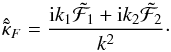 Mathematical equation: \begin{equation} \hat{\tilde{\kappa}}_F = \frac{{\rm i} k_1 \tilde{\mathcal{F}}_1 + {\rm i}k_2 \tilde{\mathcal{F}}_2}{k^2}\cdot \end{equation}