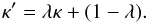Mathematical equation: \begin{equation} \kappa^\prime = \lambda \kappa + ( 1 - \lambda) . \end{equation}