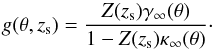 Mathematical equation: \begin{equation} g(\theta, z_{\rm s}) = \frac{Z(z_{\rm s}) \gamma_\infty(\theta)}{1 - Z(z_{\rm s}) \kappa_\infty(\theta)} \cdot \end{equation}