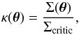 Mathematical equation: \begin{equation} \kappa(\bm{\theta}) = \frac{\Sigma(\bm{\theta})}{\Sigma_{\mathrm{critic}}} , \end{equation}